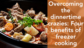 Overcoming the dinnertime crazies: Four benefits of freezer cooking meals