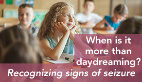 When is it more than daydreaming? Recognizing the signs of seizure