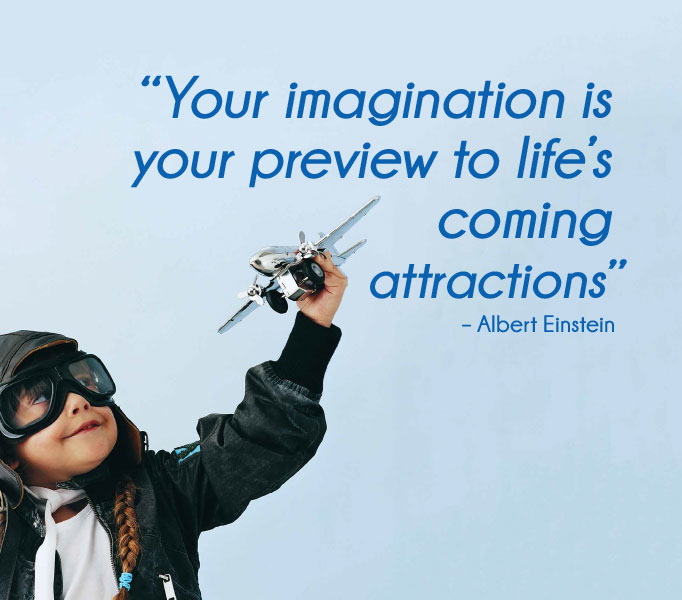 Your imagination is your preview to life's coming attractions. Albert Einstein