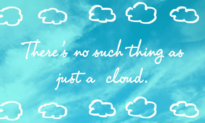 There’s no such thing as just a cloud.