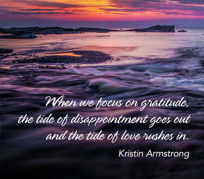 Focus on gratitude Kristin Armstrong photo quote that says, When we focus on gratitude the tide of disappointment goes out and the tide of love rushes in.
