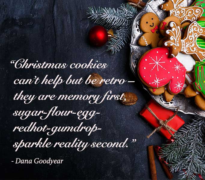 Christmas cookies photo-quote by Dana Goodyear that says Christmas cookies can't help but be retro—they are memory first, sugar-flour-egg-redhot-gumdrop-sparkle reality second.