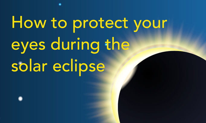 Solar Eclipse Tips How to protect your eyes during the solar eclipse
