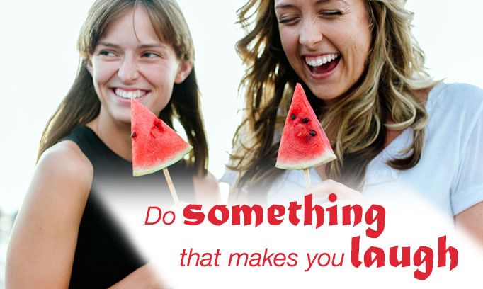 Do something that makes you laugh.