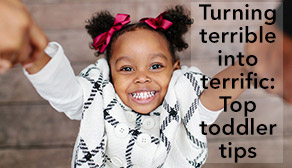 Turning terrible into terrific, top toddler tips